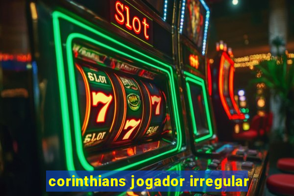 corinthians jogador irregular